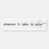 Wat er ook nodig is om te groeien bumpersticker (Voorkant)