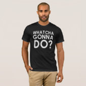 Wat ga je doen? Grappige T-shirt (Voorkant volledig)