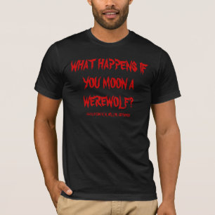 WAT GEBEURT ER ALS JE EEN WEREWOLF MAAKT? T-SHIRT