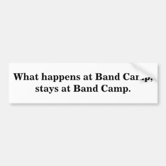 Wat gebeurt er bij Band Camp, blijft bij Band Camp Bumpersticker