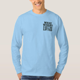 Wat Gewicht Niet Opgeheven Kan Worden Longsleeve T-shirt