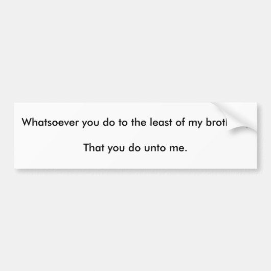 Wat gij gedaan hebt aan één van mijn minste broede bumpersticker (Voorkant)