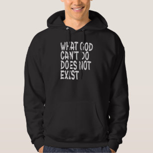 WAT GOD NIET KAN BESTAAN, BESTAAT NIET. HOODIE