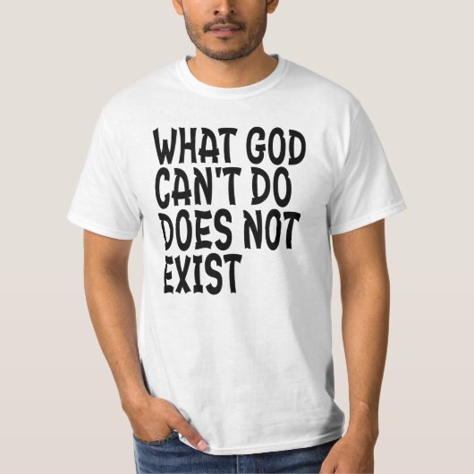WAT GOD NIET KAN BESTAAN, BESTAAT NIET. T-SHIRT (Voorkant)