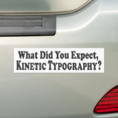 Wat had je verwacht, Kinetische Typografie? - Bump Bumpersticker (Op auto)