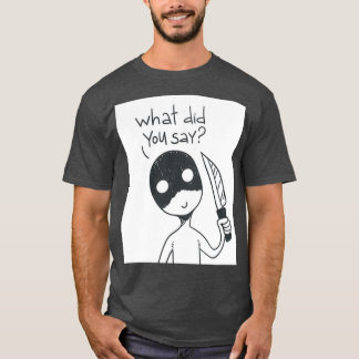 Wat heb je gezegd? t-shirt
