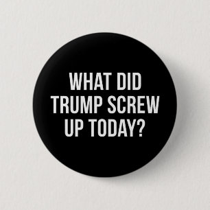 Wat heeft Trump vandaag verknoeid -  Ronde Button 5,7 Cm