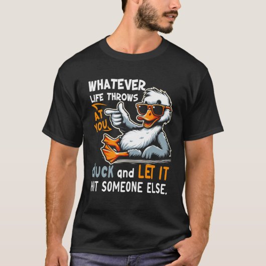 Wat het leven ook naar je eend gooit, laat het iem t-shirt (Voorkant)