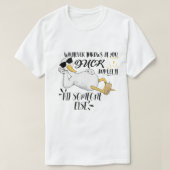 Wat het leven ook naar je gooit, Duck T-shirt (Design voorkant)