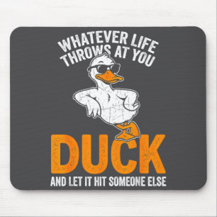 Wat het leven ook op je afvuurt Funny Duck Citaat Muismat