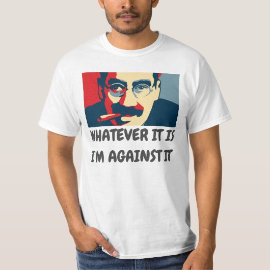 WAT HET OOK IS, IK BEN ERTEGEN - GROUCHO T-SHIRT (Voorkant)