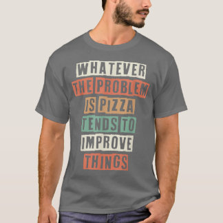 Wat het probleem ook is, Pizza neigt naar Impro T-shirt
