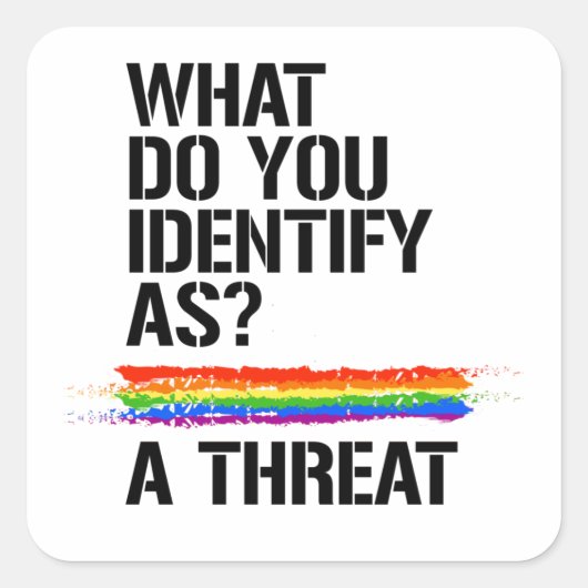 Wat identificeert u als? Een bedreiging. T-Shirt Vierkante Sticker (Voorkant)