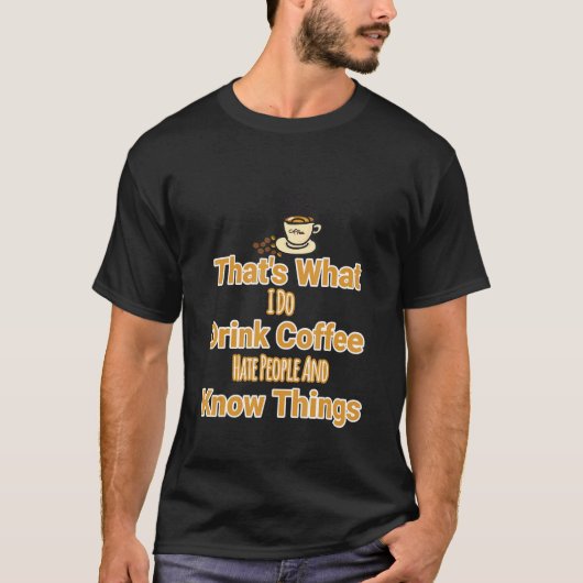 Wat ik doe Drink koffie haat mensen en weet dingen T-shirt (Voorkant)