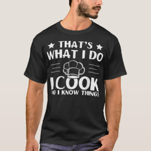 Wat ik doe, ik heb dingen gekookt en ik weet dinge t-shirt