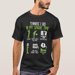 Wat ik doe in mijn reservegolfspeler t-shirt