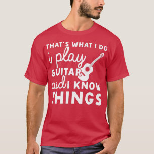 Wat ik doe, speel ik gitaar en ik ken dingen Mu T-shirt