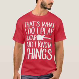 Wat ik doe, speel ik gitaar en ik ken dingen Mu T-shirt