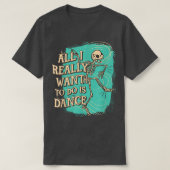 Wat ik echt wil doen is Dance Skeleton T-Sh T-shirt (Design voorkant)