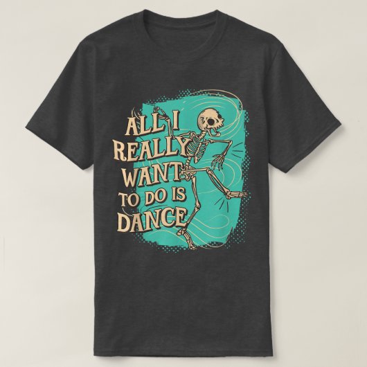 Wat ik echt wil doen is Dance Skeleton T-Sh T-shirt (Design voorkant)