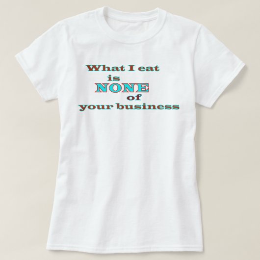 Wat ik eet, is geen van uw bedrijf plus V-Ne T-shirt (Design voorkant)