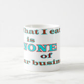 Wat ik eet, is niets van je bedrijf koffiemok (Center)