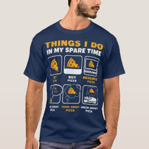 Wat ik in mijn vrije tijd doe met het eten van Piz T-shirt
