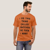 Wat ik maar wil Grappige Aanstootgevende Quote vri T-shirt (Voorkant volledig)