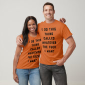 Wat ik maar wil Grappige Aanstootgevende Quote vri T-shirt (Unisex)
