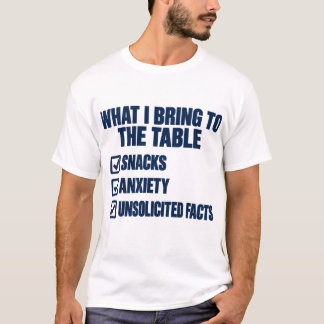 Wat ik meebreng naar de tafel Snacks Angst Feiten T-shirt
