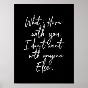 wat ik met jou heb wil ik met niemand anders poster