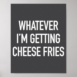 Wat ik ook krijg, kaasfrietjes - Grappige quote Poster