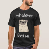 Wat ik ook voer - Funny Foodie Pug Hondenliefhebbe T-shirt (Voorkant)