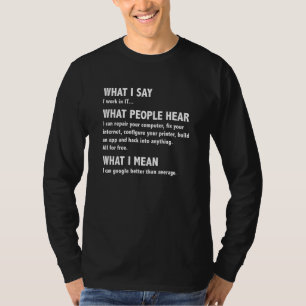 Wat ik zeg wat mensen horen over grappige computer t-shirt
