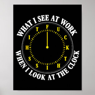 Wat ik zie op het werk als ik naar de klok kijk Fu Poster