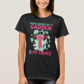 Wat in mijn tuin groeit, is mijn keuze Pro Choice  T-shirt (Voorkant)