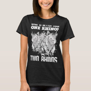 Wat is beter dan een Rijn twee Rhinos? T-shirt