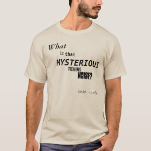 Wat is dat mysterieuze schopende lawaai? t-shirt