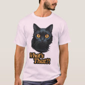 Wat is dat?! Zwarte kat met Oranje ogen T-shirt (Voorkant)