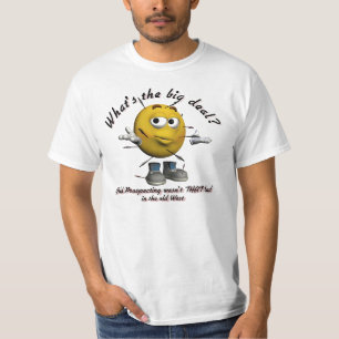 Wat is de Big Deal? Gold Prospecting Funny Shirts