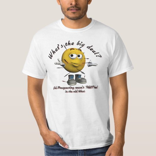 Wat is de Big Deal? Gold Prospecting Funny Shirts (Voorkant)