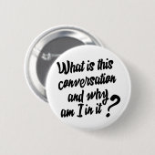 Wat is dit gesprek en waarom zit ik erin? ronde button 5,7 cm (Voorkant /achterkant)