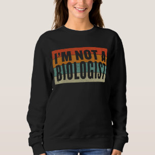 Wat is een vrouw die ik geen bioloog ben? trui