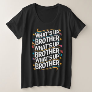 wat is er broeder (D) Grote Maat T-shirt