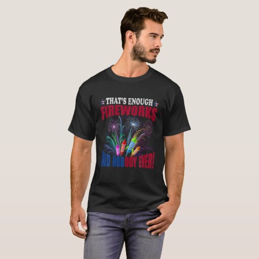 Wat is er genoeg vuurwerk dat niemand ooit gezegd  t-shirt (Voorkant volledig)
