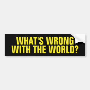 Wat is er mis met de wereld bumpersticker
