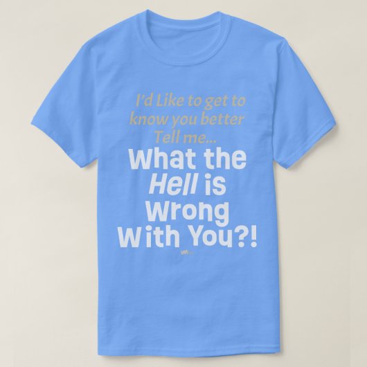 Wat is er mis met je? t-shirt (Design voorkant)