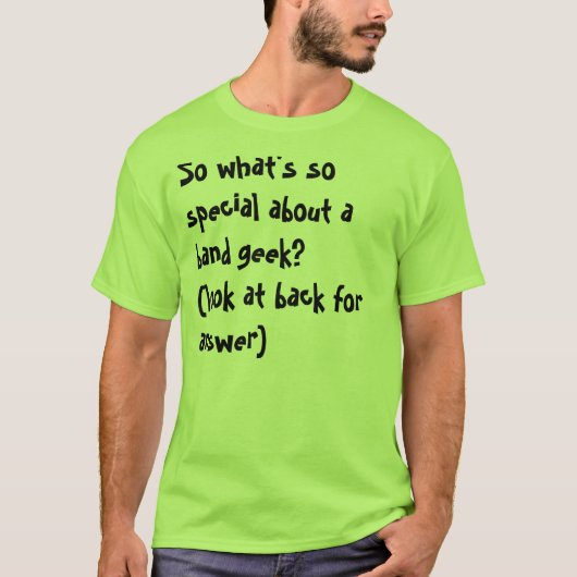 Wat is er zo speciaal aan een band geek? t-shirt (Voorkant)