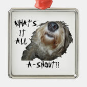 "WAT IS HET ALLEMAAL EEN SNOUT?" Square Ornament (Voorkant)