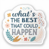 Wat is het beste dat kan gebeuren" Waterdichte zol Sticker (Voorkant)